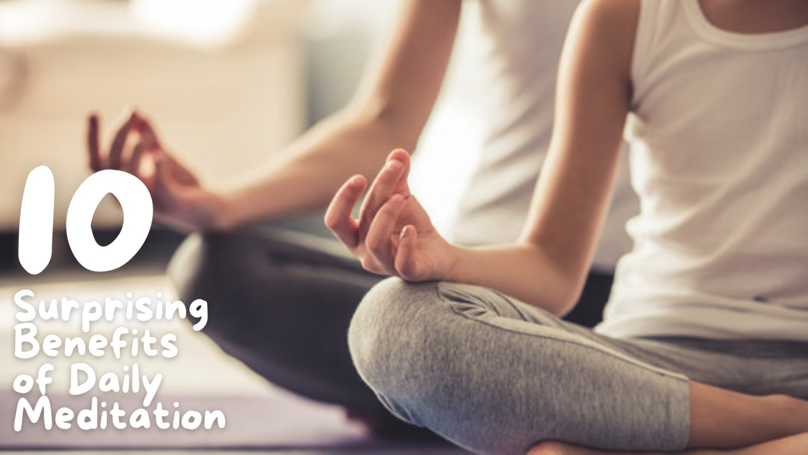 10 Surprising Benefits of Daily Meditation